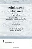 Adolescent Substance Abuse : An Empirical-Based Health Paradigm, Wodarski, John S. and Feit, Marvin D., 1560248793