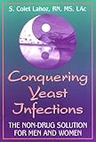 Conquering Yeast Infections: The Non-Drug Solution for Men and Women by S. Colet Lahoz
