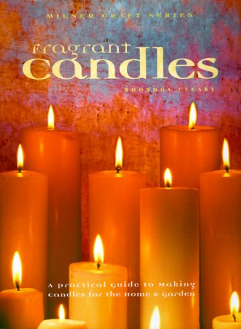 Fragrant Candles: A Practical Guide to Making Candles For The Home & Garden by Rhondda Cleary (Paperback)