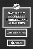 Naturally Occurring Pyrrolizidine Alkaloids, Rizk, Abdel-Fattah M., 0849346509