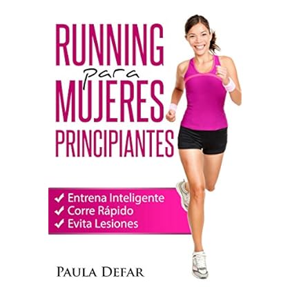 Running para Mujeres Principiantes – Entrena Inteligente, Corre Rápido y Evita Lesiones: El arte de correr - Experiencias de una corredora aficionada
