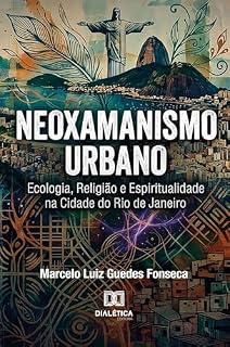 Livro Neoxamanismo Urbano: Ecologia, Religião e Espiritualidade na Cidade do Rio de Janeiro