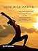 Mind Over Matter: A Mindful Approach to Losing Weight in the Most Satisfying and Fulfilling Way