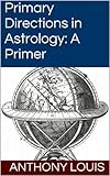 Primary Directions in Astrology: A Primer