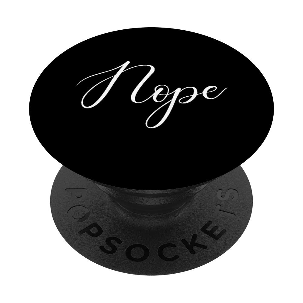 Nope Humor Sarcasm Saying Funny Gift Lazy Men Women Kids PopSockets Swappable PopGrip