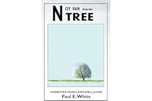 Not Far from the Tree: Vignettes from Lives Well-Lived