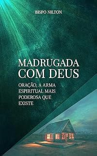 Livro Madrugada com Deus: Oração, a Arma Espiritual Mais Poderosa que Existe