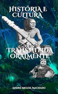 Livro HISTÓRIA E CULTURA TRANSMITIDA ORALMENTE: GRIOTS, RESISTÊNCIA E IDENTIDADE NA FORMAÇÃO SOCIAL DO AFRICANO NO BRASIL