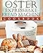 Oster Expressbake Bread Machine Cookbook: 101 Classic Recipes With Expert Instructions For Your Bread Maker (Bread Machine & Bread Maker Recipes)