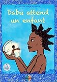 Dabu attend un enfant (French Edition) by Sylviane Bauer-Motti