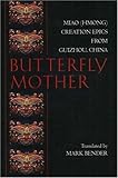 Butterfly Mother: Miao (Hmong) Creation Epics from Guizhou, China (Hackett Classics) by Mark Bender