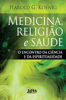 Medicina, religião e saúde: O encontro da ciência e da espiritualidade