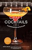The Best Craft Cocktails & Bartending with Flair: An Incredible Collection of Extraordinary Drinks by Jeremy LeBlanc, Christine Dionese