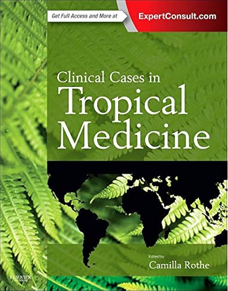 Clinical Cases In Tropical Medicine Rothe Md Dtm H Camilla 9780702058240 Amazon Com Books