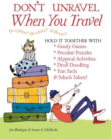 Don't Unravel When You Travel: Hold It Together With Goofy Games, Peculiar Puzzles, Atypical Activites, Droll Doodling, Fun Facts & Much More!