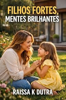 Livro Filhos Fortes, Mentes Brilhantes: Como educar crianças de 4 a 6 anos para um futuro de sucesso, equilíbrio emocional e inteligência