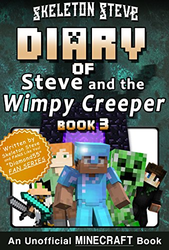 Diary of Minecraft Steve and the Wimpy Creeper - Book 3: Unofficial Minecraft Books for Kids, Teens, & Nerds - Adventure Fan Fiction Diary Series (Skeleton ... - Fan Series - Steve and the Wimpy Creeper)
