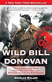 Wild Bill Donovan: The Spymaster Who Created the OSS and Modern American Espionage
