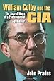 William Colby and the CIA: The Secret Wars of a Controversial Spymaster