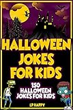 Halloween Jokes For Kids: 150 Halloween Jokes For Kids (Halloween Jokes (2017 edition) Book 6)