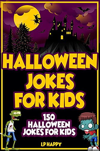 Halloween Jokes For Kids: 150 Halloween Jokes For Kids (Halloween Jokes (2017 edition) Book 6)