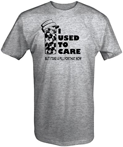 I Used to Care, Take a Pill for That Now Funny Medicated T Shirt