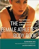 The Female Athlete's Body Book: How to Prevent and Treat Sports Injuries in Women and Girls by 