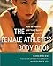 The Female Athlete's Body Book: How to Prevent and Treat Sports Injuries in Women and Girls by 