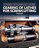 Gearing of Lathes for Screwcutting (Crowood Metalworking Guides) by Brian Wood