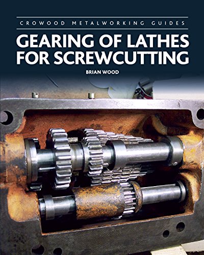 Gearing of Lathes for Screwcutting (Crowood Metalworking Guides) by Brian Wood