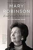 Everybody Matters: My Life Giving Voice by Mary Robinson