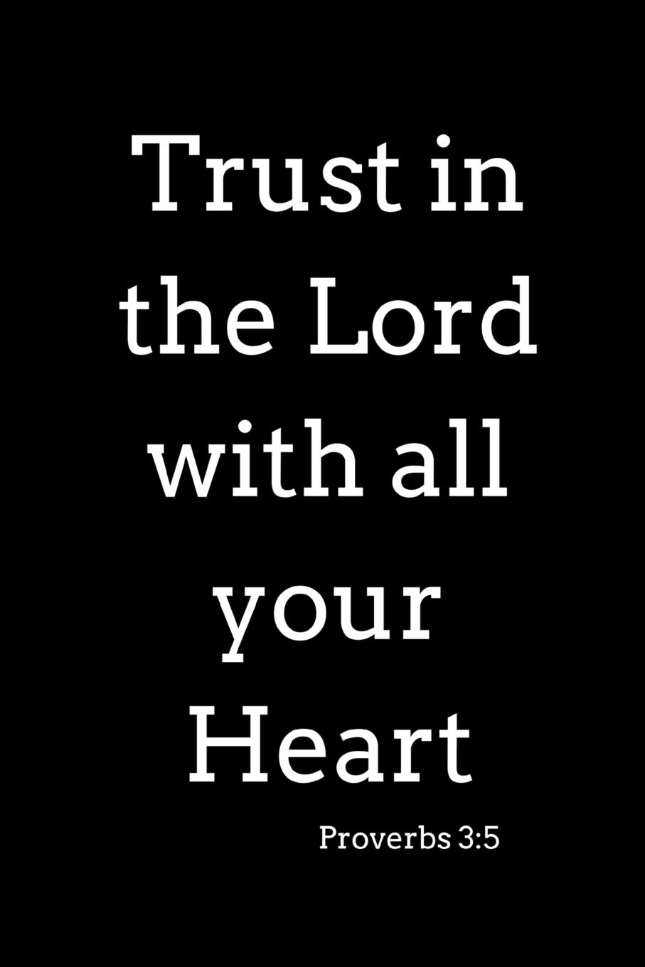 Trust In The Lord With All Your Heart Proverbs 3 5 A Christian Journal Filled With Favorite Bible Verses Kjv Black Background Volume 2 Journal Plan God S 9781729374771 Amazon Com Books
