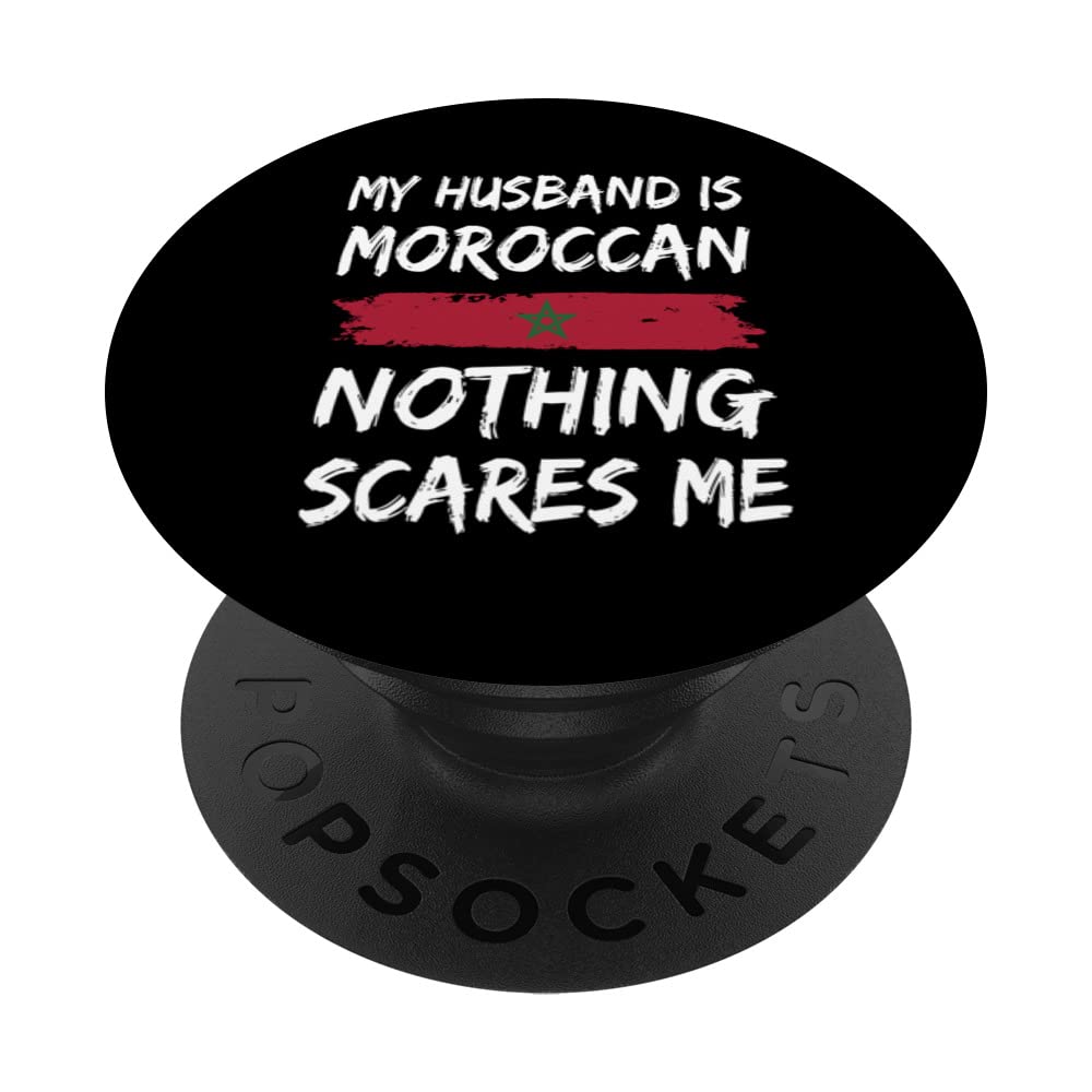 My Husband Is Moroccan Nothing Scares Me Morocco Flag PopSockets Swappable PopGrip
