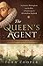 The Queen's Agent: Sir Francis Walsingham and the Rise of Espionage in Elizabethan England
