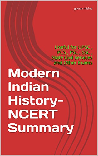 Modern Indian History- NCERT Summary: Useful for UPSC , PCS , PSC , SSC , State Civil services and Other Exams