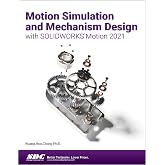 Motion Simulation and Mechanism Design with SOLIDWORKS Motion 2021
