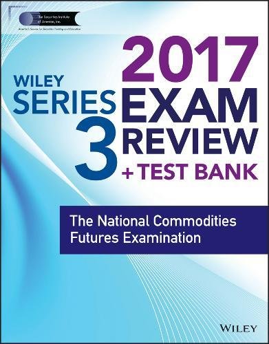 Download Wiley FINRA Series 3 Exam Review 2017: The National Commodities Futures Examination