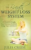 The Breath Weight Loss System: 20 Powerful Weight Loss Exercises from Qi Gong, Yoga, and Senobi (Weight Loss Guidebook Book 4)
