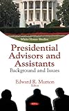 Presidential Advisors and Assistants : Background and Issues, , 1617288845