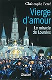 Vierge d'amour : Le miracle de Lourdes by 
