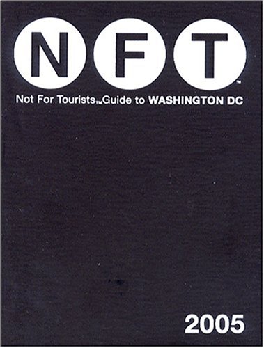 Not For Tourists Guide To Washington D.C. 2005 (Not for Tourists)