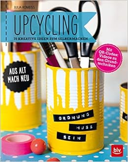 Upcycling Aus Alt Mach Neu 70 Kreative Ideen Zum Selbermachen Romeiss Julia 9783835415812 Amazon Com Books