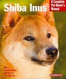 Shiba Inus (Complete Pet Owner's Manual)