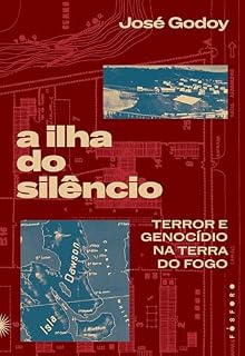 Livro A ilha do silêncio: terror e genocídio na terra do fogo