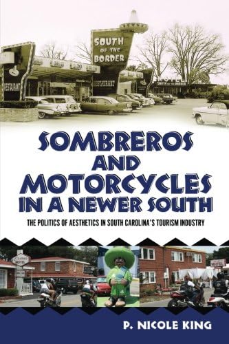 Sombreros and Motorcycles in a Newer South: The Politics of Aesthetics in South Carolina's Tourism Industry