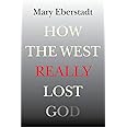 How the West Really Lost God: A New Theory of Secularization
