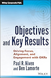 Objectives and Key Results: Driving Focus, Alignment, and Engagement with OKRs (Wiley Corporate F&A)