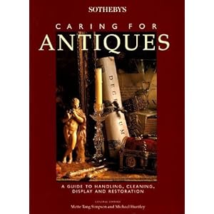 Sotheby's Caring for Antiques: A Guide to Handling, Cleaning, Display and Restoration