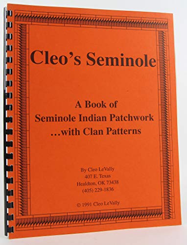 Cleo's Seminole: A book of Seminole Indian patchwork--with clan patterns by Cleo LeVally (Spiral-bound)