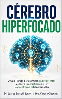 Livro Cérebro Hiperfocado: O Guia Prático para Eliminar a Névoa Mental, Vencer a Procrastinação e Ter Concentração Total no Dia a Dia